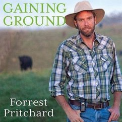 Gaining Ground Lib/E: A Story of Farmers' Markets, Local Food, and Saving the Family Farm - Pritchard, Forrest