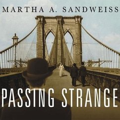 Passing Strange: A Gilded Age Tale of Love and Deception Across the Color Line - Sandweiss, Martha A.