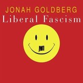 Liberal Fascism: The Secret History of the American Left from Mussolini to the Politics of Meaning