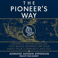 The Pioneer's Way: Leading a Trailblazing Life That Builds Meaning for Your Family, Your Community, and You - Epperson, Jennifer Hayden