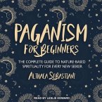 Paganism for Beginners Lib/E: The Complete Guide to Nature-Based Spirituality for Every New Seeker
