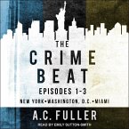 The Crime Beat Lib/E: Episodes 1-3: New York, Washington, D.C, Miami