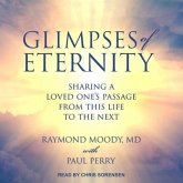 Glimpses of Eternity Lib/E: Sharing a Loved One's Passage from This Life to the Next
