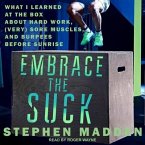 Embrace the Suck Lib/E: What I Learned at the Box about Hard Work, (Very) Sore Muscles, and Burpees Before Sunrise