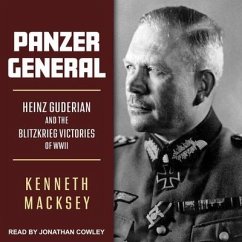 Panzer General: Heinz Guderian and the Blitzkrieg Victories of WWII - Macksey, Kenneth
