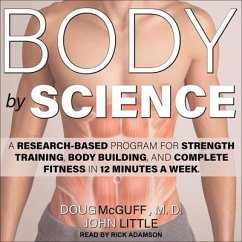 Body by Science Lib/E: A Research Based Program for Strength Training, Body Building, and Complete Fitness in 12 Minutes a Week - Little, John; Mcguff, Doug
