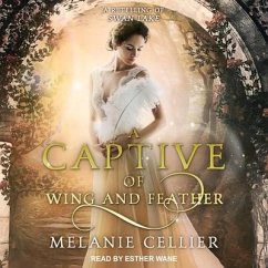 A Captive of Wing and Feather: A Retelling of Swan Lake - Cellier, Melanie