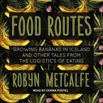 Food Routes Lib/E: Growing Bananas in Iceland and Other Tales from the Logistics of Eating