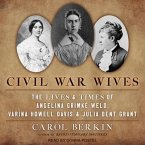 Civil War Wives Lib/E: The Lives & Times of Angelina Grimke Weld, Varina Howell Davis & Julia Dent Grant