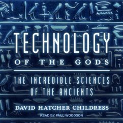 Technology of the Gods Lib/E: The Incredible Sciences of the Ancients - Childress, David Hatcher