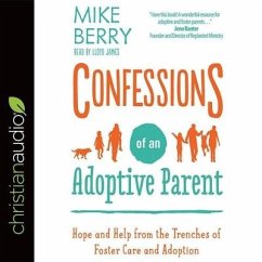 Confessions of an Adoptive Parent: Hope and Help from the Trenches of Foster Care and Adoption - Berry, Mike