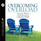 Overcoming Overload Lib/E: Seven Ways to Find Rest in Your Chaotic World