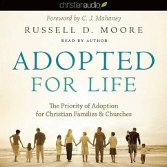 Adopted for Life: The Priority of Adoption for Christian Families and Churches - Moore, Russell D.; Moore, Russell