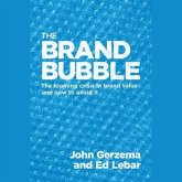 The Brand Bubble Lib/E: The Looming Crisis in Brand Value and How to Avoid It