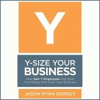 Y-Size Your Business Lib/E: How Gen Y Employees Can Save You Money and Grow Your Business