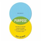 The Story of Purpose Lib/E: The Path to Creating a Brighter Brand, a Greater Company, and a Lasting Legacy