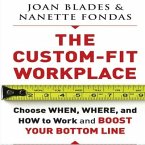 The Custom-Fit Workplace Lib/E: Choose When, Where, and How to Work and Boost Your Bottom Line