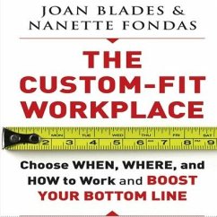 The Custom-Fit Workplace Lib/E: Choose When, Where, and How to Work and Boost Your Bottom Line - Blades, Joan; Fondas, Nanette