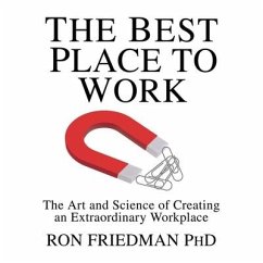 The Best Place to Work: The Art and Science of Creating an Extraordinary Workplace - Friedman, Ron