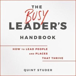 The Busy Leader's Handbook Lib/E: How to Lead People and Places That Thrive - Studer, Quint