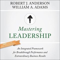 Mastering Leadership: An Integrated Framework for Breakthrough Performance and Extraordinary Business Results - Anderson, Robert J.; Adams, William A.