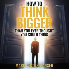 How to Think Bigger Than You Ever Thought You Could Think Lib/E - Hansen, Mark Victor