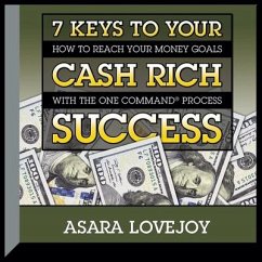 7 Keys to Your Cash Rich Success Lib/E: How to Reach Your Money Goals with the One Command Process - Lovejoy, Asara
