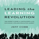Leading the Learning Revolution Lib/E: The Expert's Guide to Capitalizing on the Exploding Lifelong Education Market