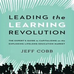 Leading the Learning Revolution Lib/E: The Expert's Guide to Capitalizing on the Exploding Lifelong Education Market - Cobb, Jeff