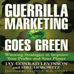 Guerrilla Marketing Goes Green Lib/E: Winning Strategies to Improve Your Profits and Your Planet - Levinson, Jay Conrad; Horowitz, Shel