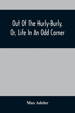 Out Of The Hurly-Burly, Or, Life In An Odd Corner - Adeler, Max