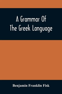 A Grammar Of The Greek Language - Franklin Fisk, Benjamin