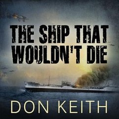The Ship That Wouldn't Die: The Saga of the USS Neosho - A World War II Story of Courage and Survival at Sea - Keith, Don