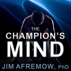 The Champion's Mind Lib/E: How Great Athletes Think, Train, and Thrive - Afremow; Afremow, Jim