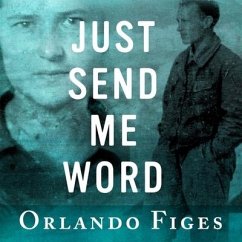 Just Send Me Word: A True Story of Love and Survival in the Gulag - Figes, Orlando