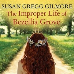 The Improper Life of Bezellia Grove Lib/E - Gilmore, Susan Gregg
