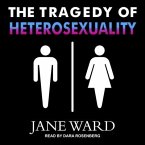 The Tragedy of Heterosexuality Lib/E