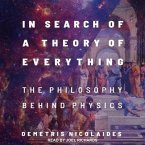 In Search of a Theory of Everything Lib/E: The Philosophy Behind Physics