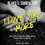 I Love You, More Lib/E: Short Stories of Addiction, Recovery, and Loss from the Family's Perspective