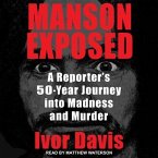 Manson Exposed Lib/E: A Reporter's 50-Year Journey Into Madness and Murder