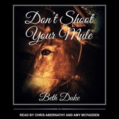 Don't Shoot Your Mule Lib/E - Duke, Beth