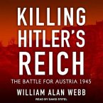 Killing Hitler's Reich Lib/E: The Battle for Austria 1945
