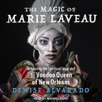 The Magic of Marie Laveau Lib/E: Embracing the Spiritual Legacy of the Voodoo Queen of New Orleans