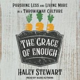 The Grace of Enough Lib/E: Pursuing Less and Living More in a Throwaway Culture