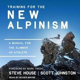 Training for the New Alpinism: A Manual for the Climber as Athlete