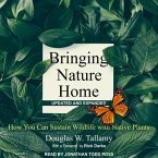 Bringing Nature Home Lib/E: How You Can Sustain Wildlife with Native Plants, Updated and Expanded