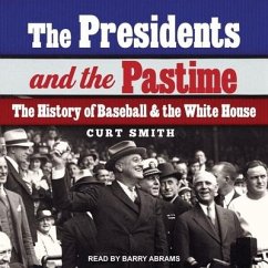 The Presidents and the Pastime: The History of Baseball and the White House - Smith, Curt