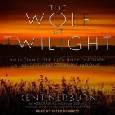 The Wolf at Twilight Lib/E: An Indian Elder's Journey Through a Land of Ghosts and Shadows
