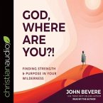 God, Where Are You?! Lib/E: Finding Strength and Purpose in Your Wilderness