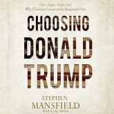 Choosing Donald Trump Lib/E: God, Anger, Hope, and Why Christian Conservatives Supported Him